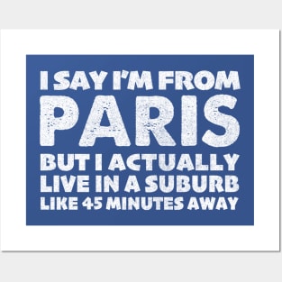 I Say I'm From Paris ... Humorous Statement Design Posters and Art